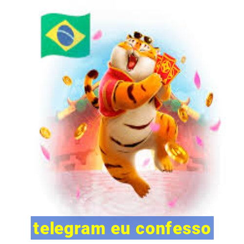 telegram eu confesso